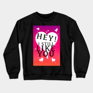 HEY I STILL LIKE YOU MELTY HEART GREETING CARD Crewneck Sweatshirt